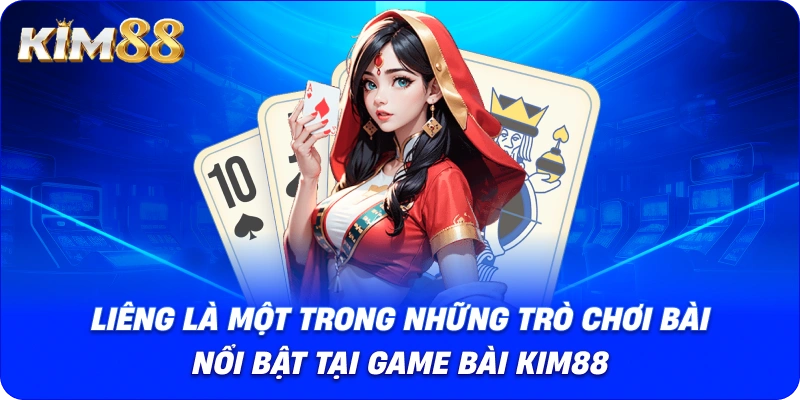 Liêng là một trong những trò chơi bài nổi bật tại Game Bài KIM88.