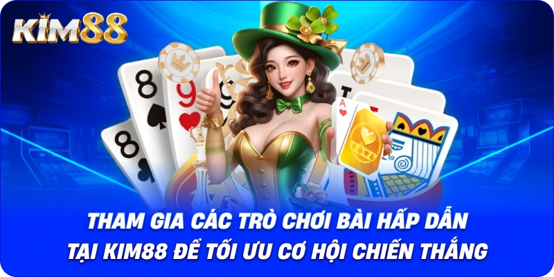 Tham gia các trò chơi bài hấp dẫn tại KIM88 để tối ưu cơ hội chiến thắng.